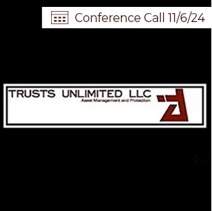 Trusts Unlimited Conference Calls 11-6-24